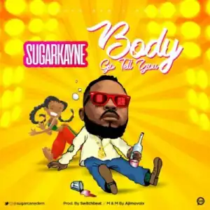SugarKayne - “Body Go Tell You”